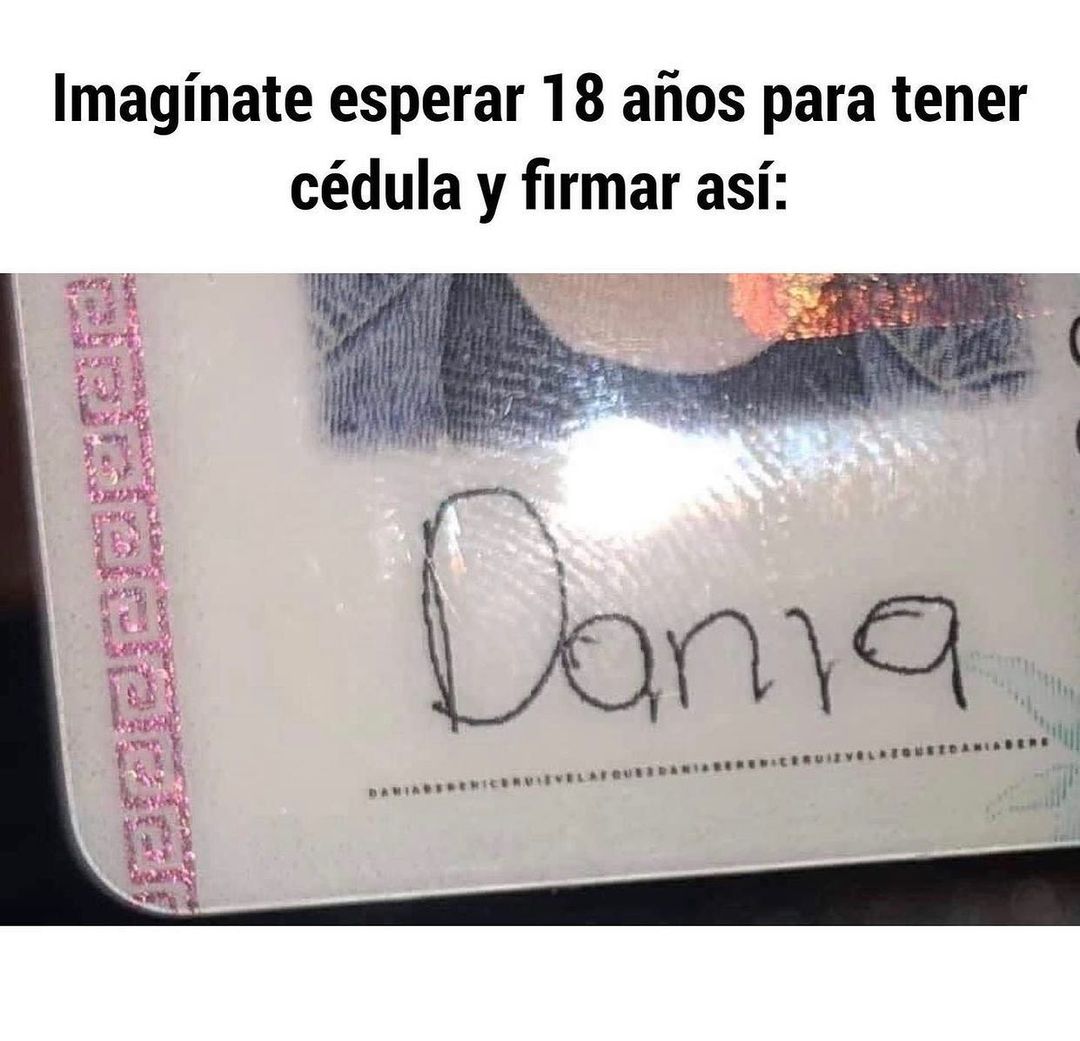 Imagínate esperar 18 años para tener cédula y firmar así: Dania.