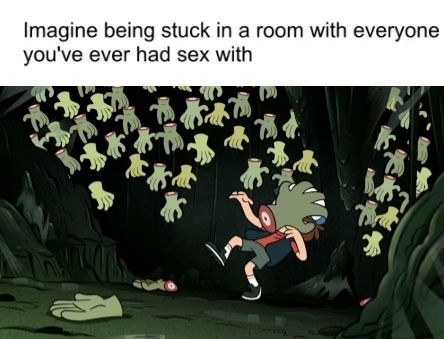 Imagine being stuck in a room with everyone you've ever had sex with.