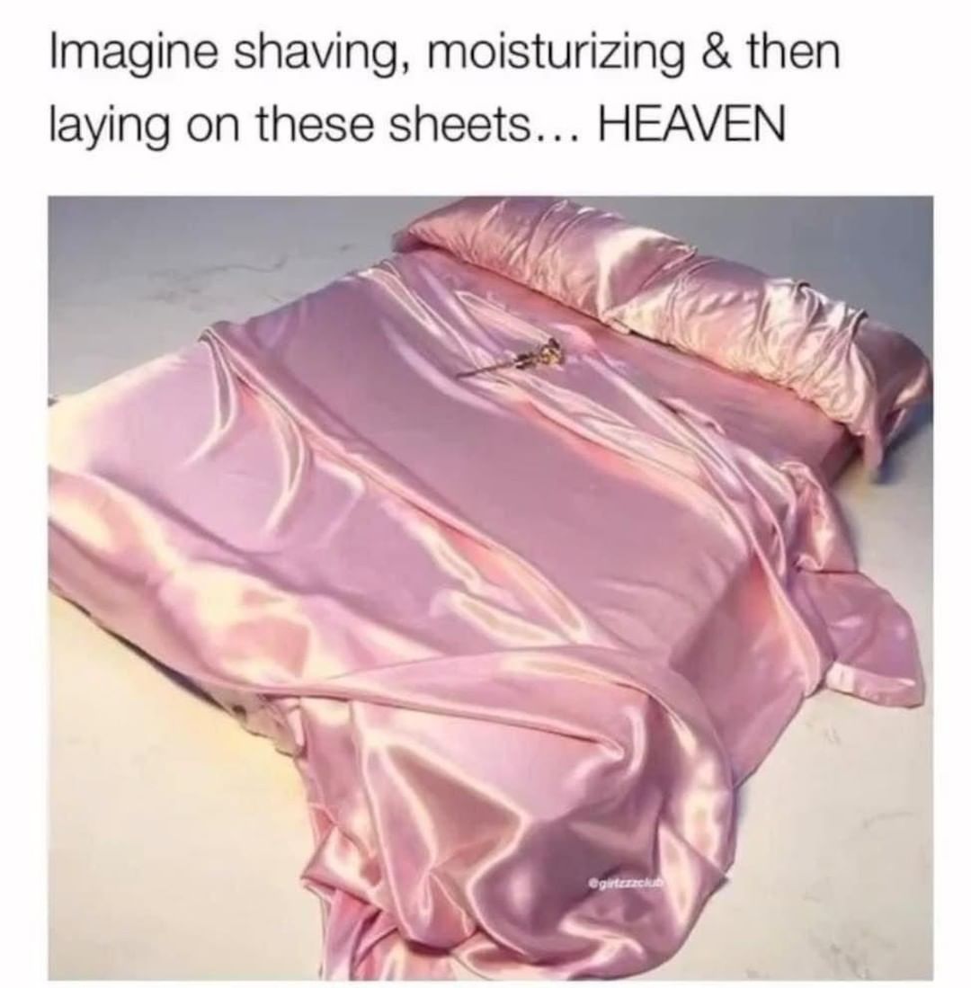 Imagine shaving, moisturizing & then laying on these sheets... Heaven.