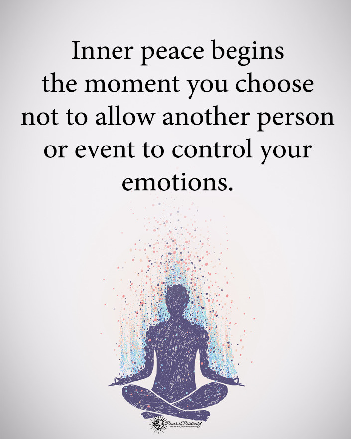 Inner peace begins the moment you choose not to allow another person or event to control your emotions.