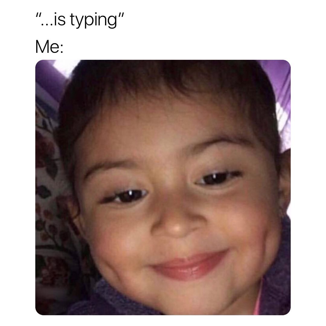 "...is typing". Me: