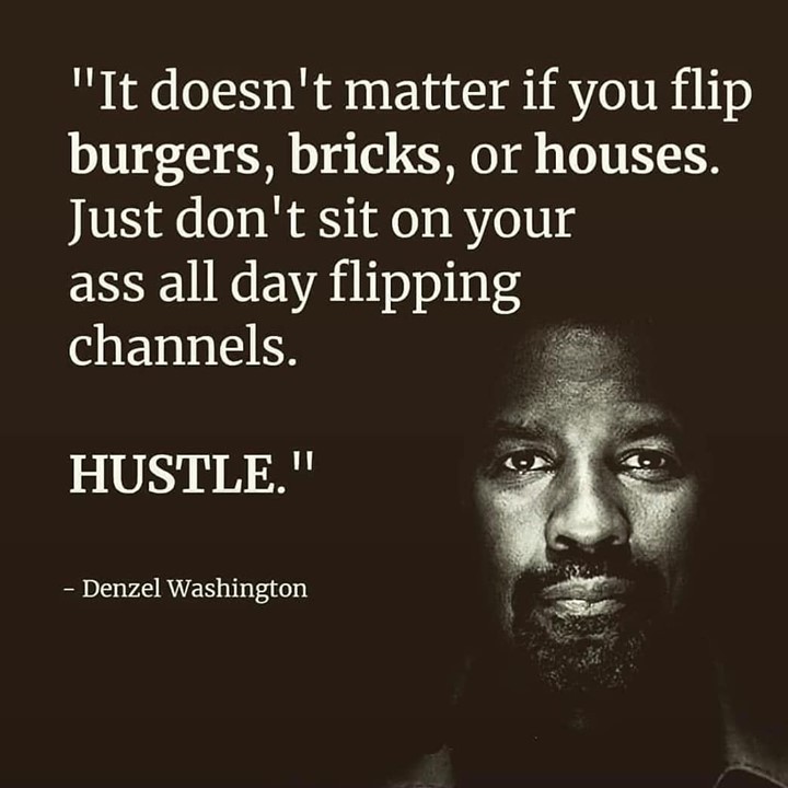 It doesn't matter if you flip burgers, bricks, or houses. Just don't sit on your ass all day flipping channels.
