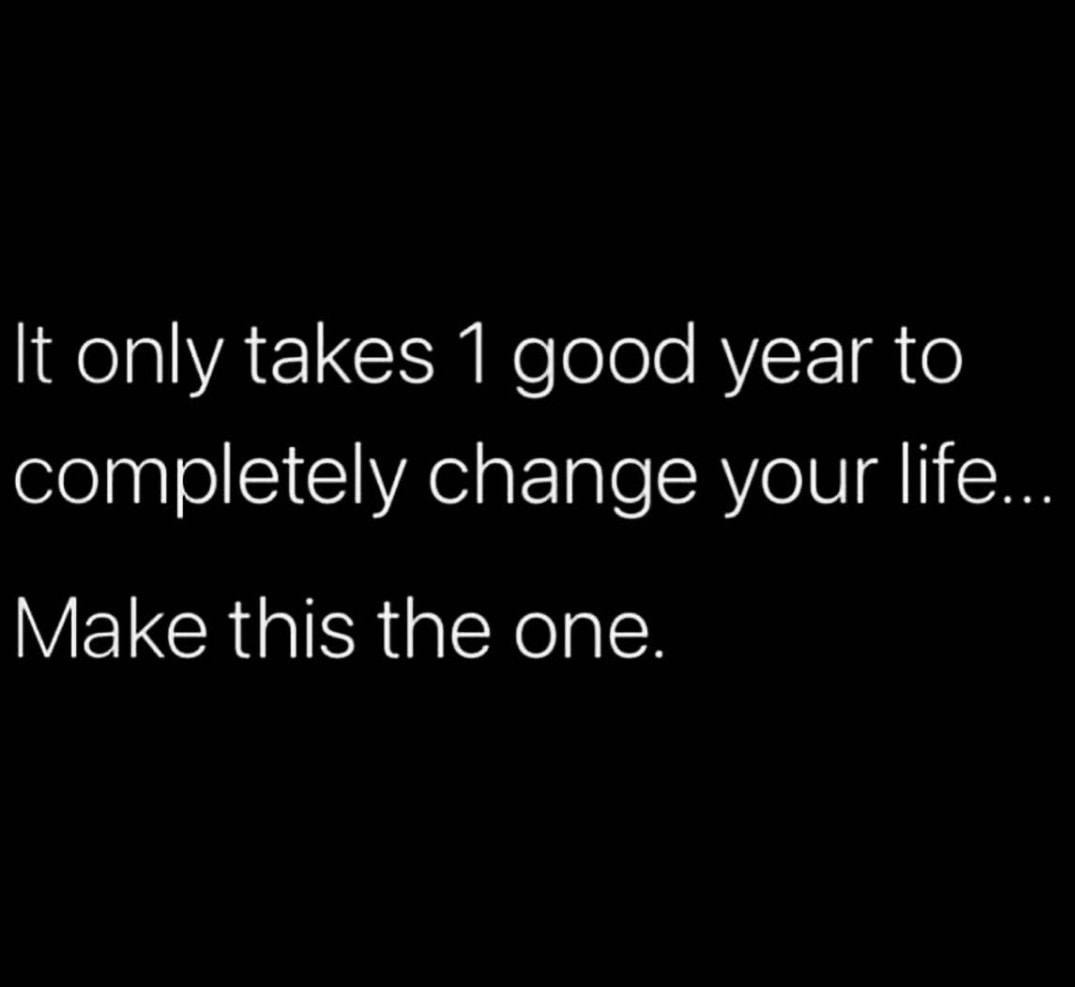 It Only Takes Good Year To Completely Change Your Life Make This The One Phrases