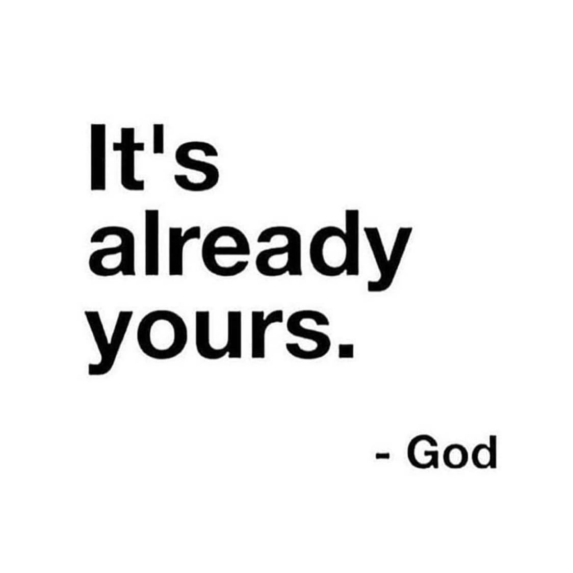 It's already yours. God. - Phrases