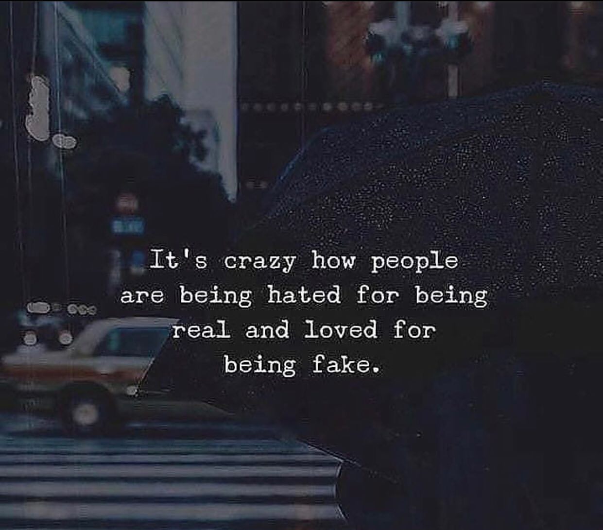 It's crazy how people are being hated for being real and loved for ...