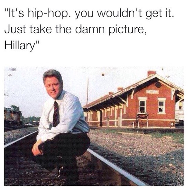 It's hip-hop. You wouldn't get it. Just take the damn picture, Hillary ...