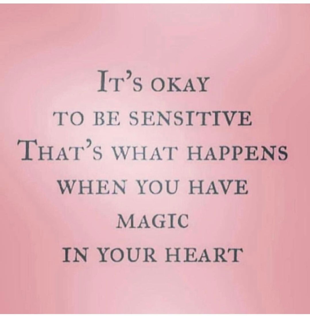 IT's okay ero be sensitive. That's what happens when you have magic in your heart.