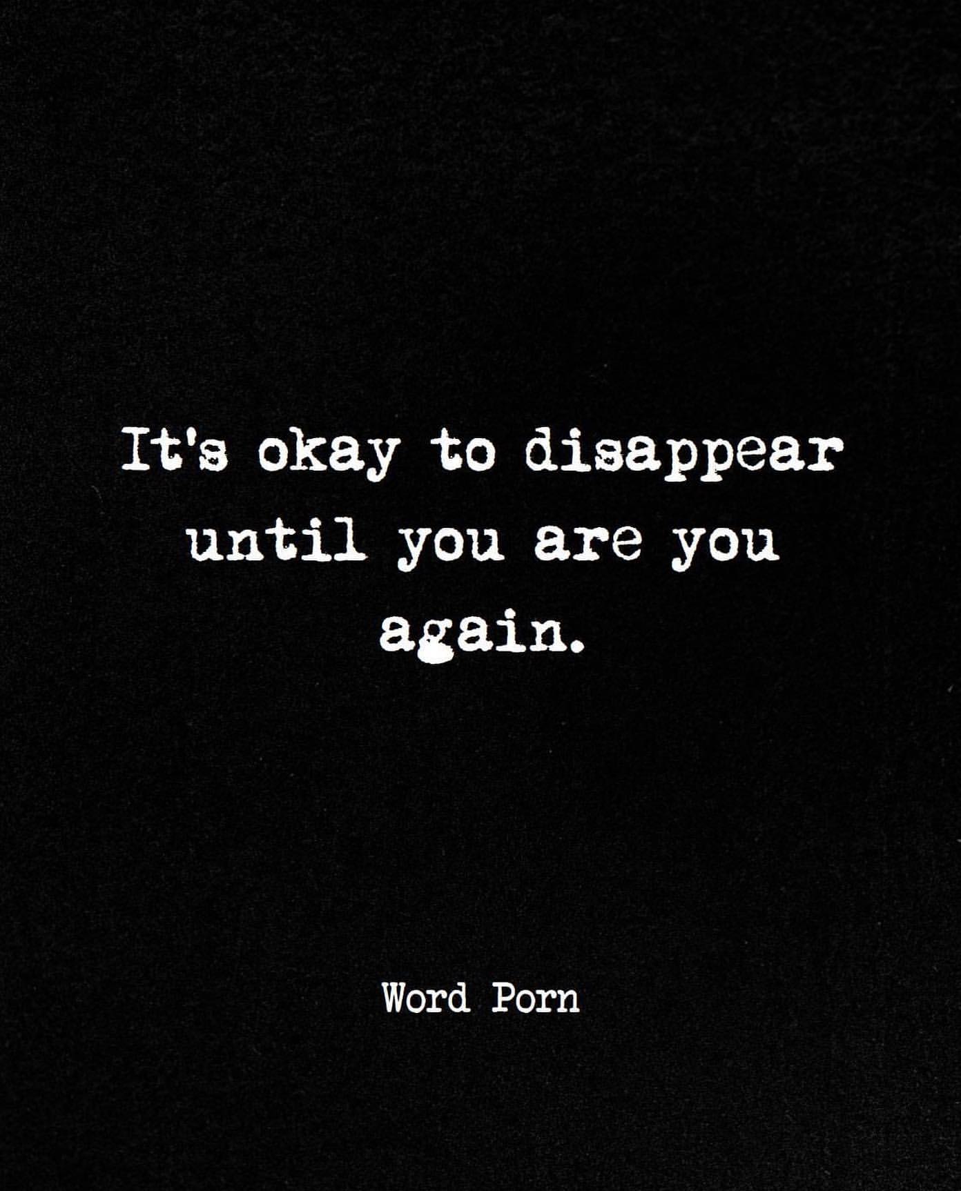It's okay to disappear until you are you again.
