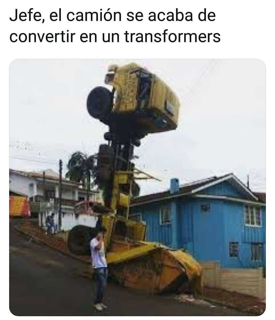 Jefe, el camión se acaba de convertir en un transformers.