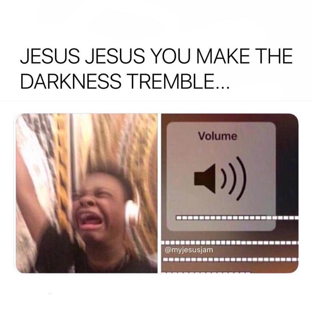 Jesus Jesus you make the darkness tremble... volume.