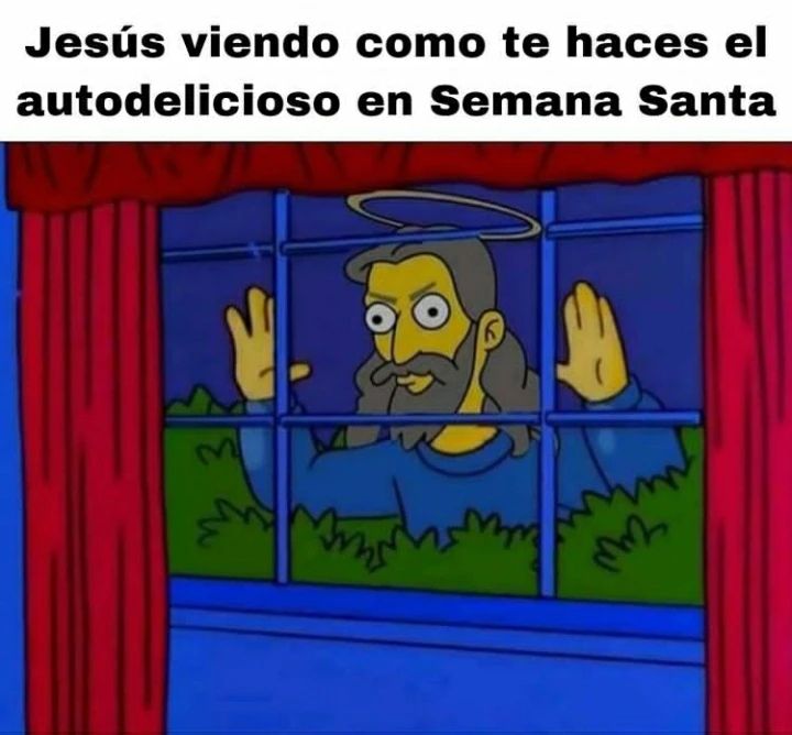 Jesús viendo como te haces el autodelicioso en Semana Santa.