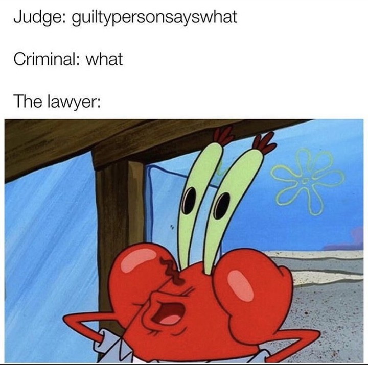 Judge: guiltypersonsayswhat.  Criminal: what.  The lawyer: