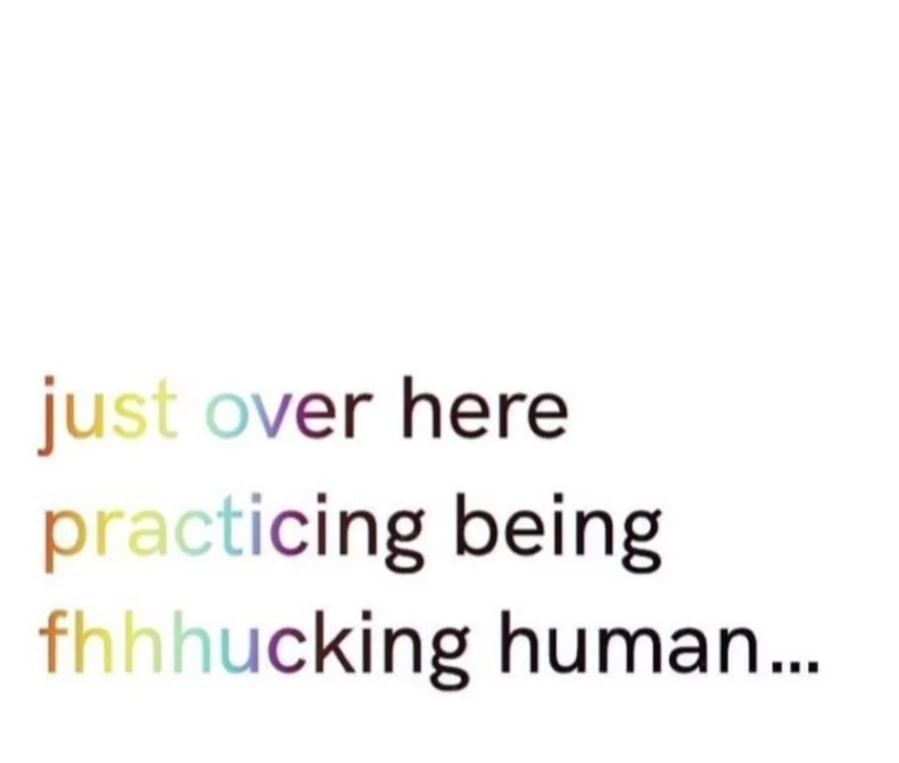 Just over here practicing being fhhhucking human...