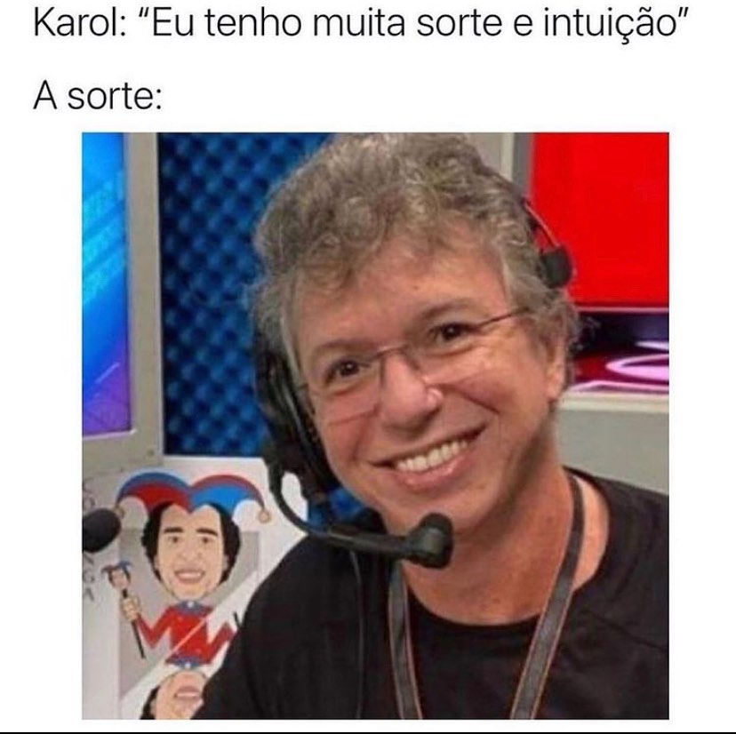 Karol: "Eu tenho muita sorte e intuição".  A sorte: