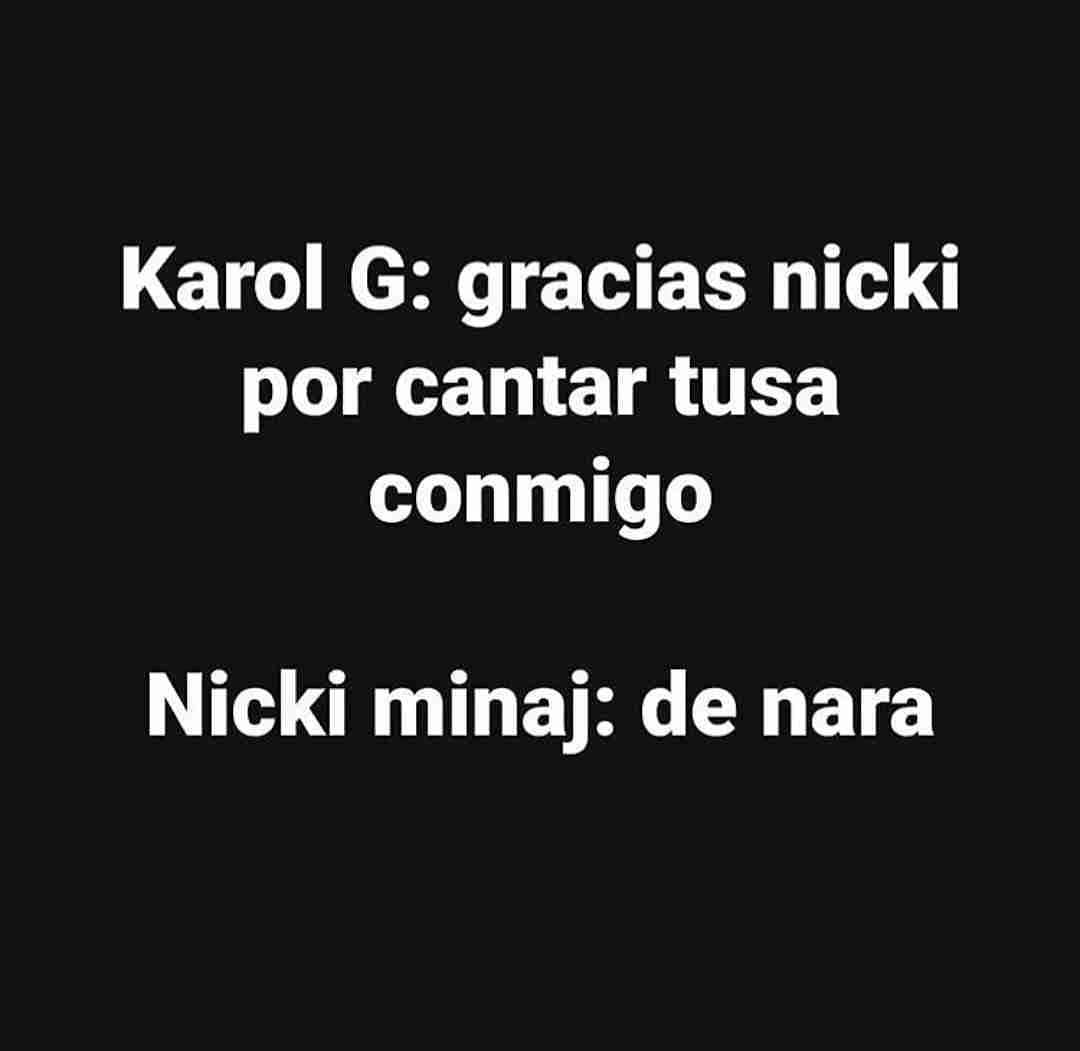 Karol G: Gracias nicki por cantar tusa conmigo. Nicki minaj: De nara.