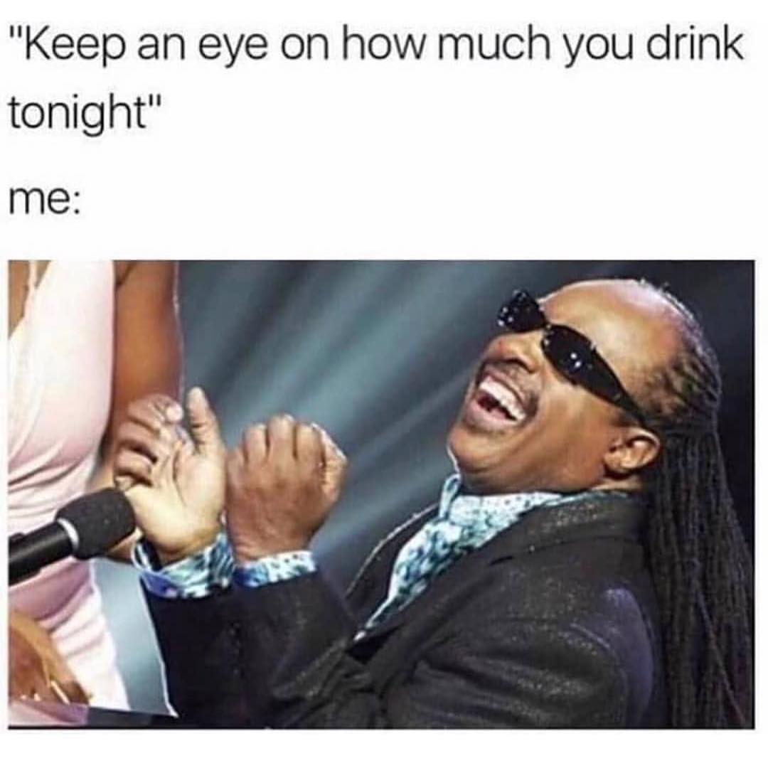  Keep An Eye On How Much You Drink Tonight Me Funny