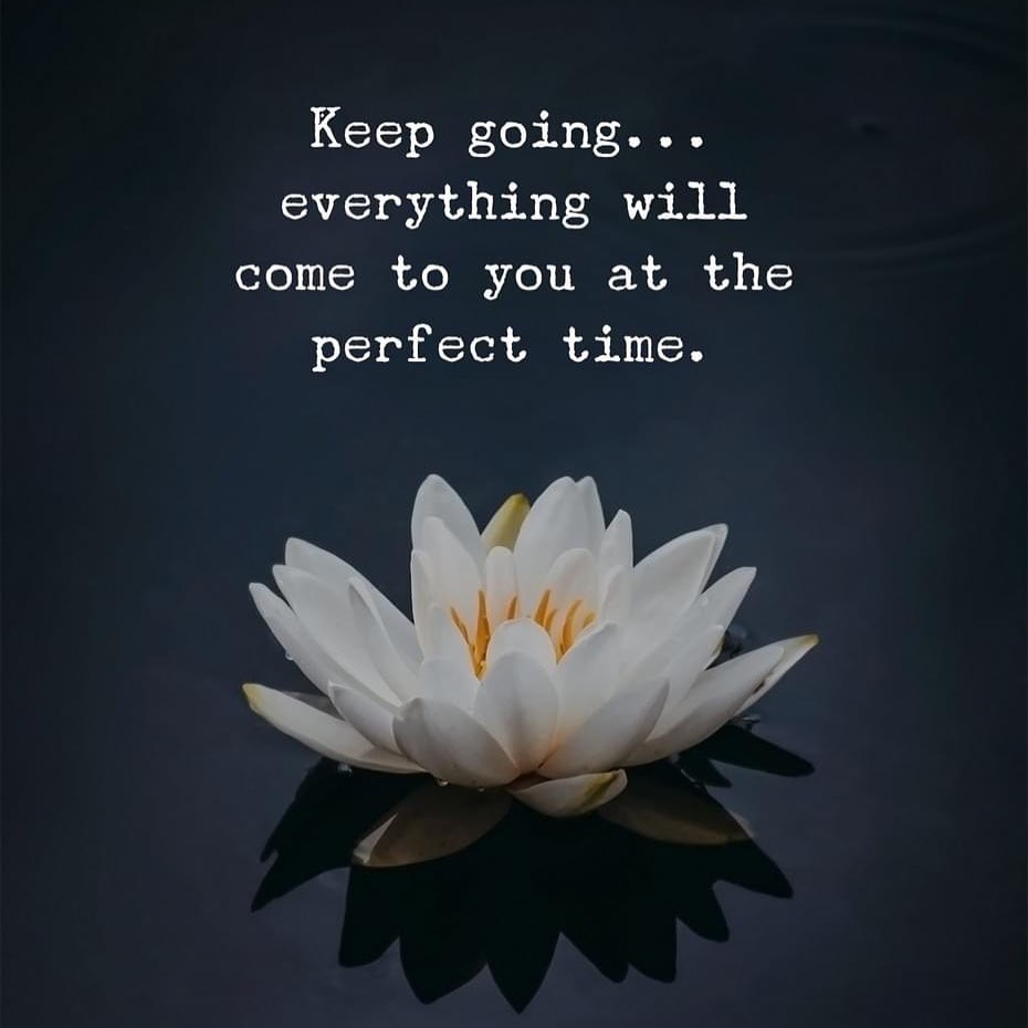 keep-going-everything-will-come-to-you-at-the-perfect-time-phrases