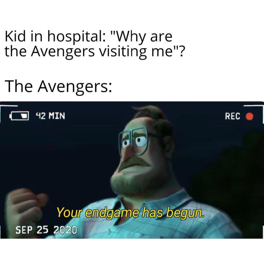 Kid in hospital: "Why are the Avengers visiting me"? The Avengers: Your endgame has begun.