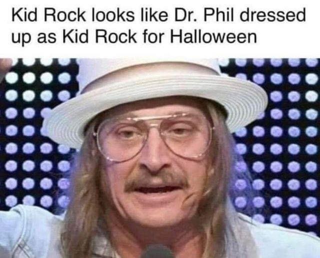 Kid Rock looks like Dr. Phil dressed up as Kid Rock for Halloween.