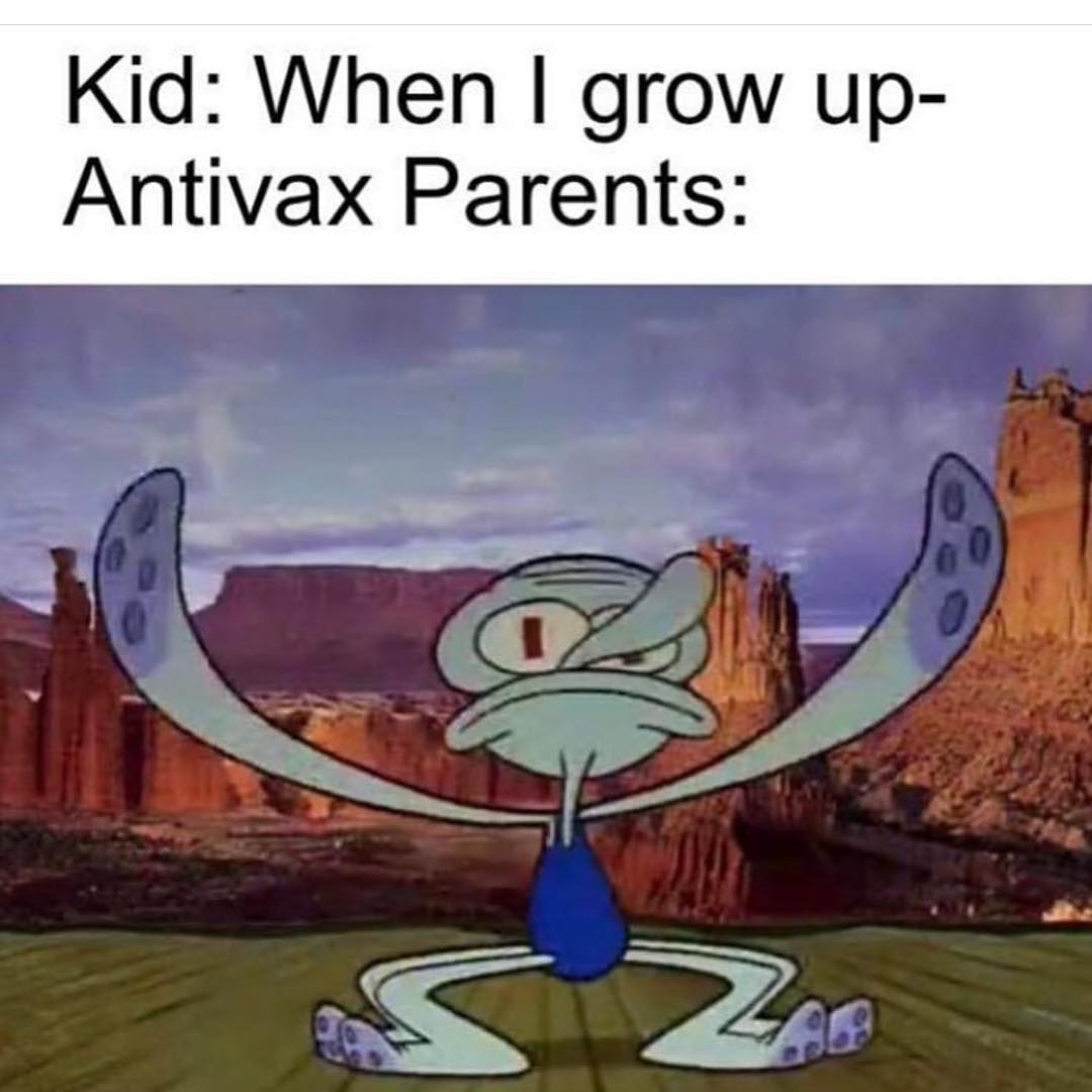 Kid: When I grow up-  Antivax Parents: