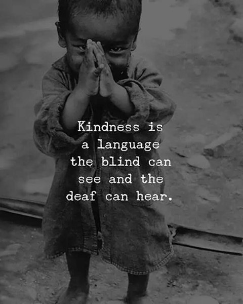 Kindness is a language the blind can see and the deaf can hear.