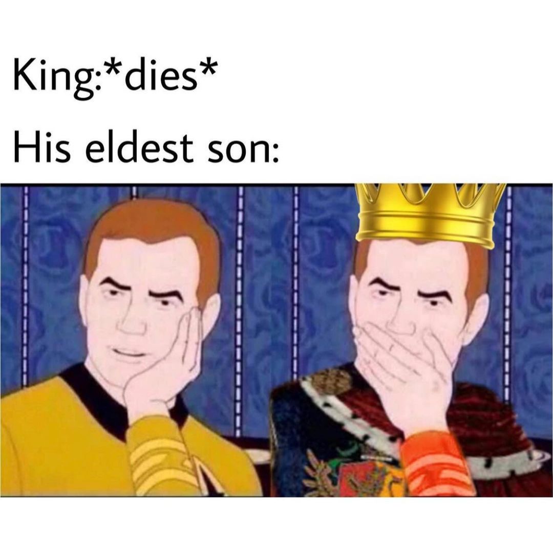 King: *dies*  His eldest son: