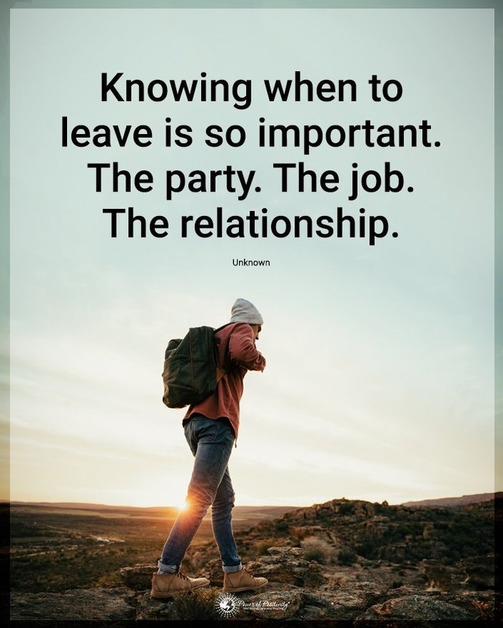 Knowing when to leave is so important. The party. The job. The relationship.