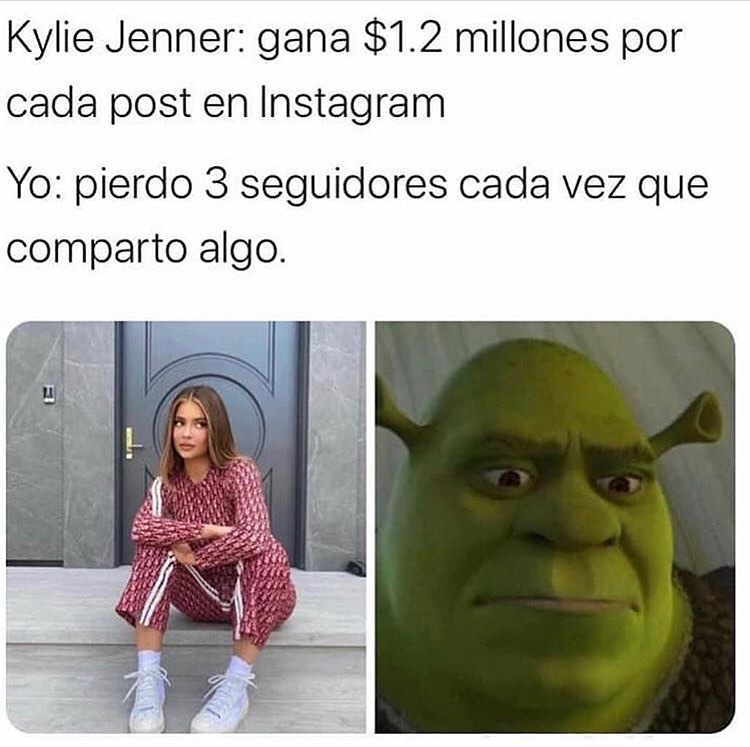 Kylie Jenner: gana $1.2 millones por cada post en Instagram.  Yo: piedo 3 seguidores cada vez que comparto algo.