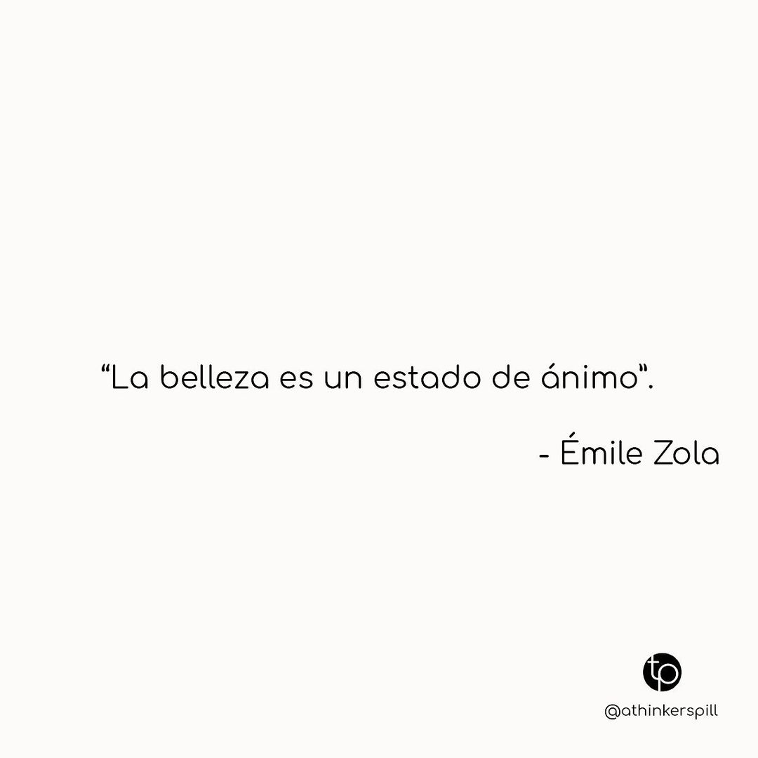 "La belleza es un estado de ánimo". Émile Zola.
