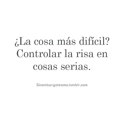 ¿La cosa más difícil? Controlar la risa en cosas serias.