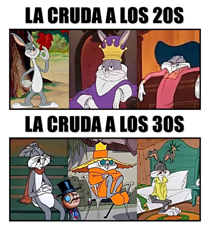 La cruda a los 20s. La cruda a los 30s.