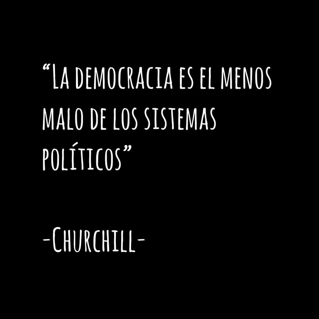 La democracia es el menos malo de los sistemas políticos. Churchill.