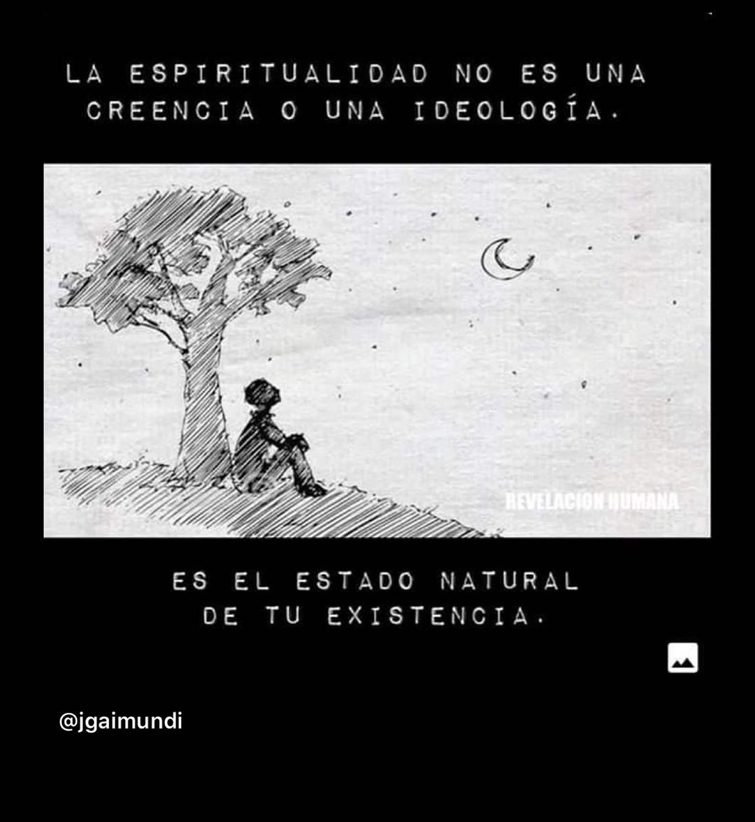 La espiritualidad no es una creencia o una ideología. Es el estado natural de tu existencia.