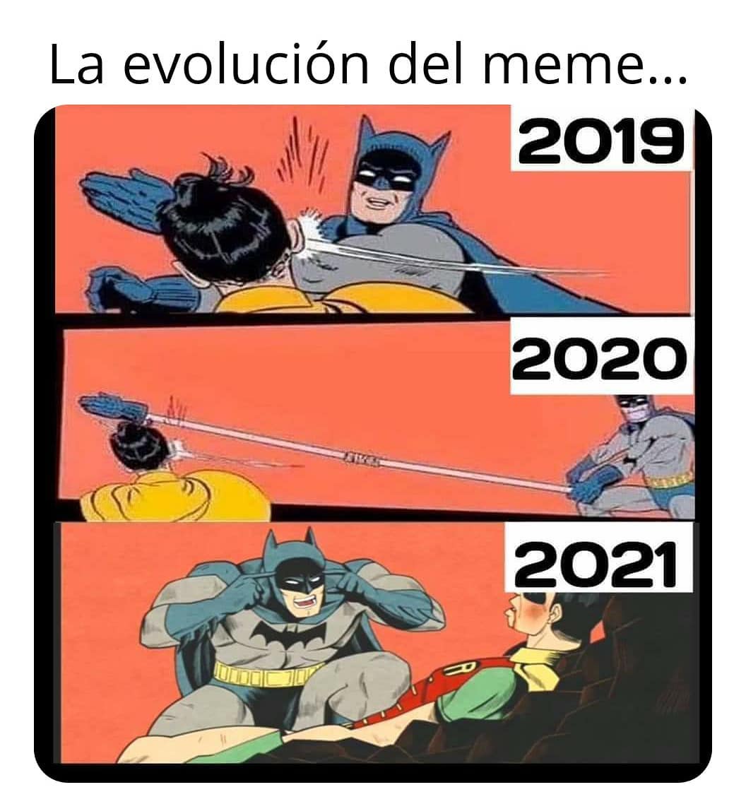 La evolución del meme... 2019. 2020. 2021.