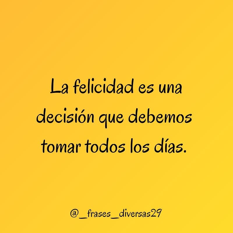 La felicidad es una decisión que debemos tomar todos los días.