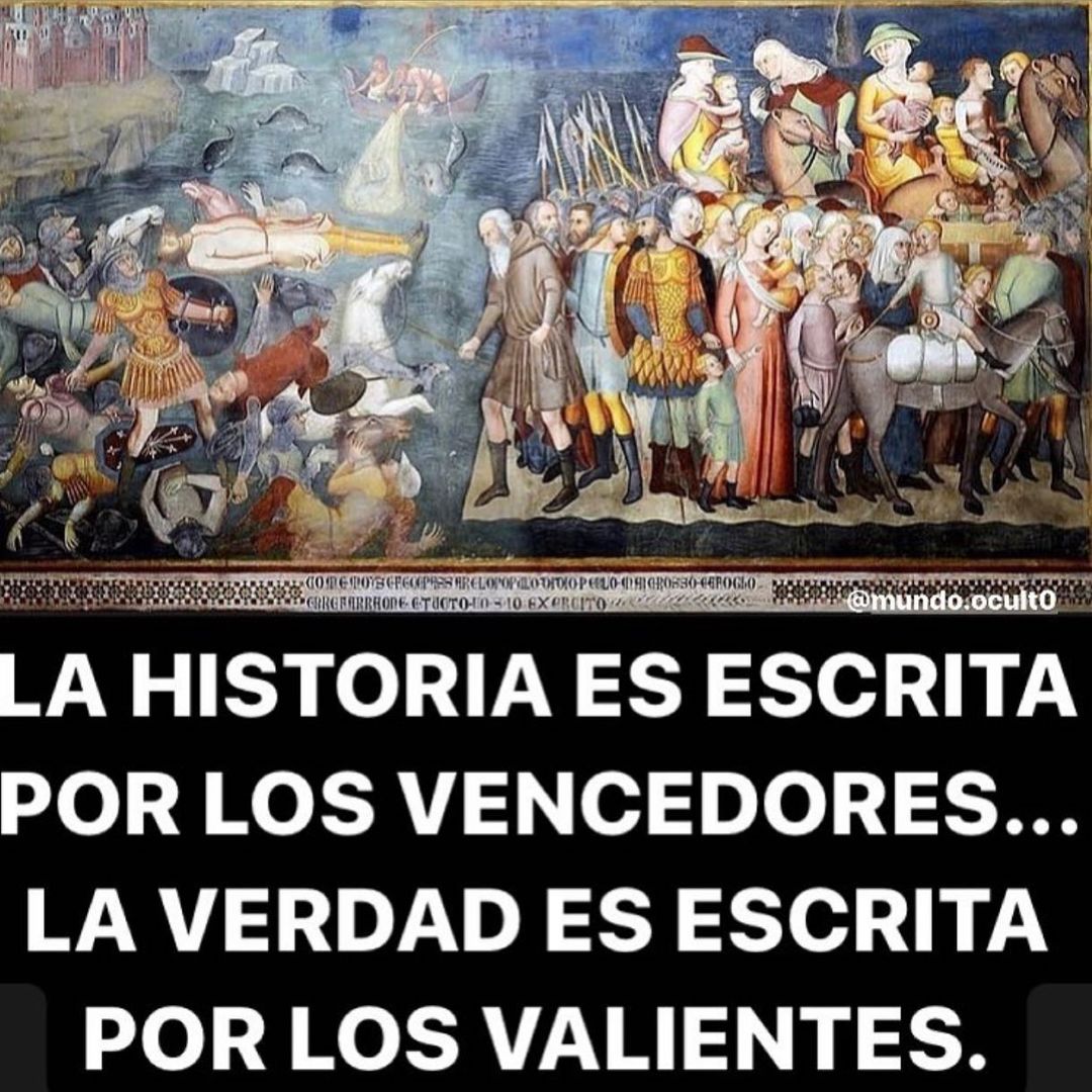 La Historia Es Escrita Por Los Vencedores La Verdad Es Escrita Por Los Valientes Frases 