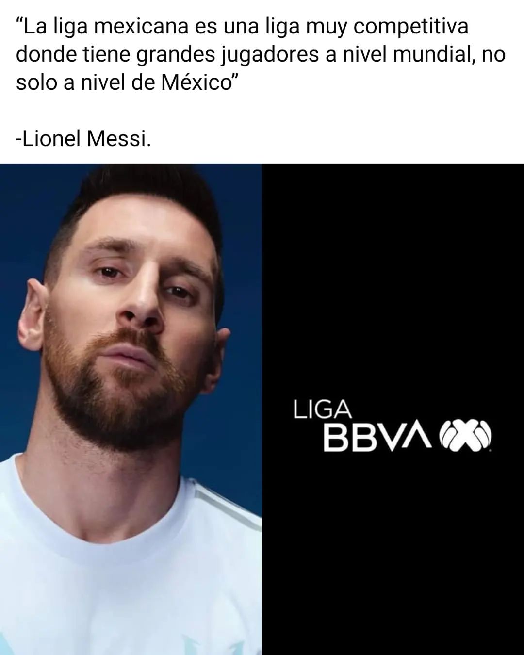 "La liga mexicana es una liga muy competitiva donde tiene grandes jugadores a nivel mundial, no solo a nivel de México". Lionel Messi.