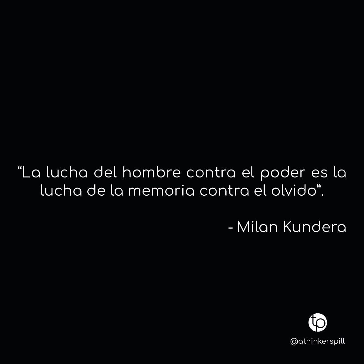 La lucha del hombre contra el poder es la lucha de la memoria contra el olvido.