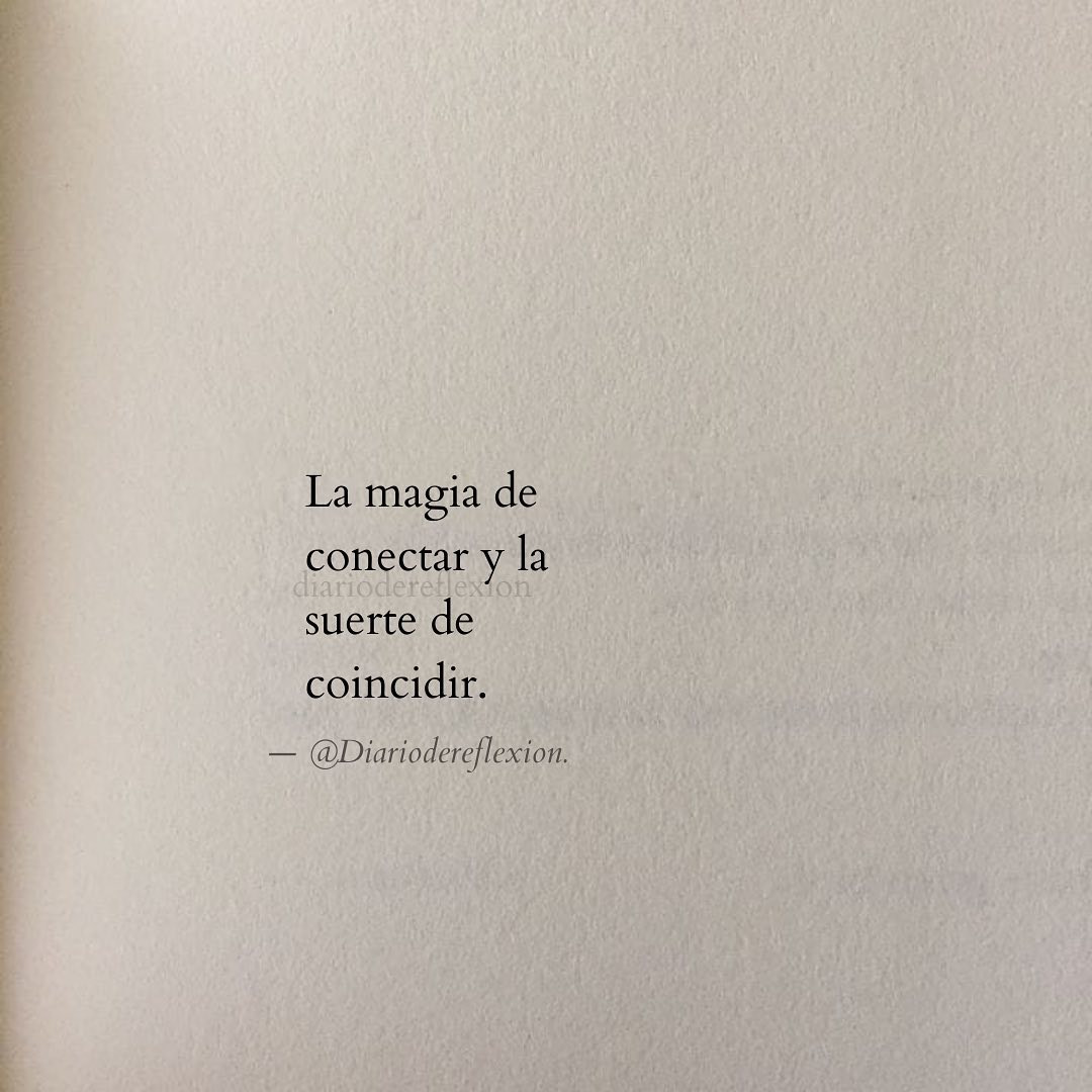 La magia de conectar y la suerte de coincidir.