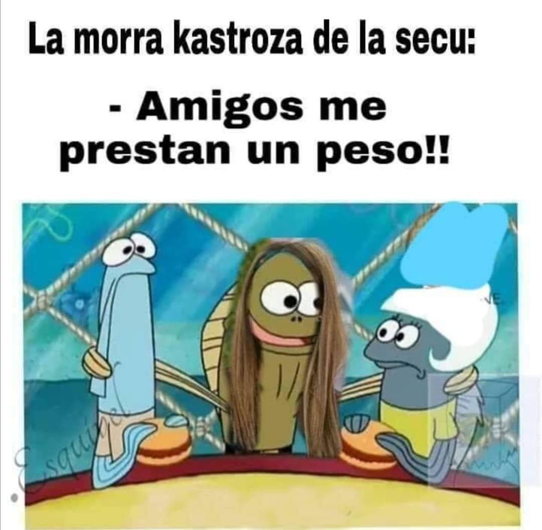 La morra kastroza de la secu: Amigos me prestan un peso!!