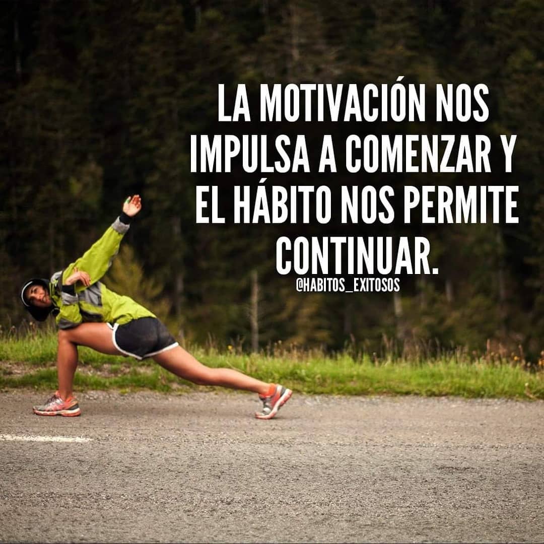 La motivación nos impulsa a comenzar y el hábito nos permite continuar.