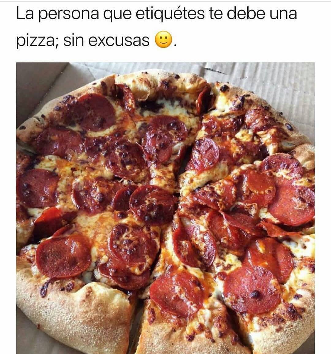 La persona que etiquetes te debe una pizza; sin excusas.
