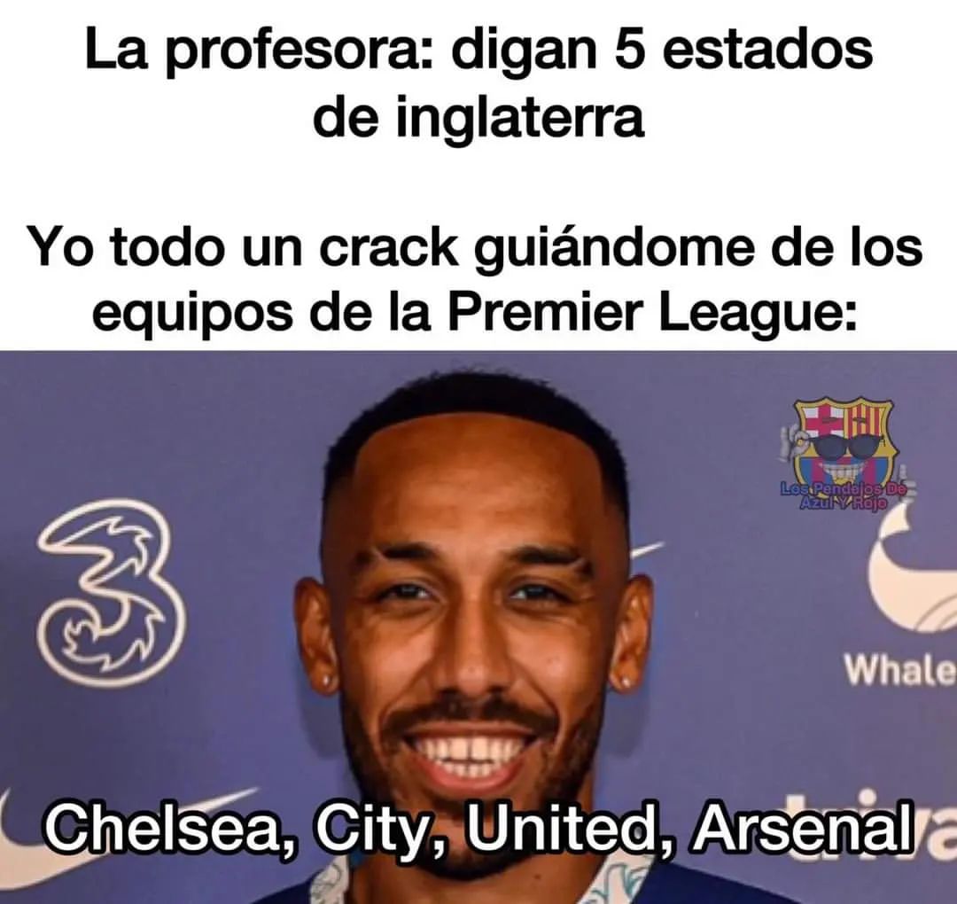 La profesora: digan 5 estados de Inglaterra.  Yo todo un crack guiándome de los equipos de la Premier League: Chelsea, City, United, Arsenal.