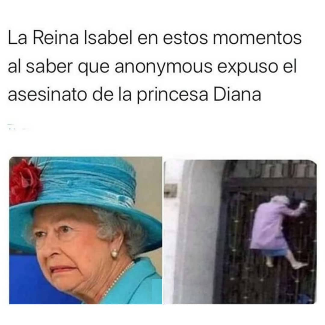 La Reina Isabel en estos momentos al saber que anonymous expuso el asesinato de la princesa Diana.