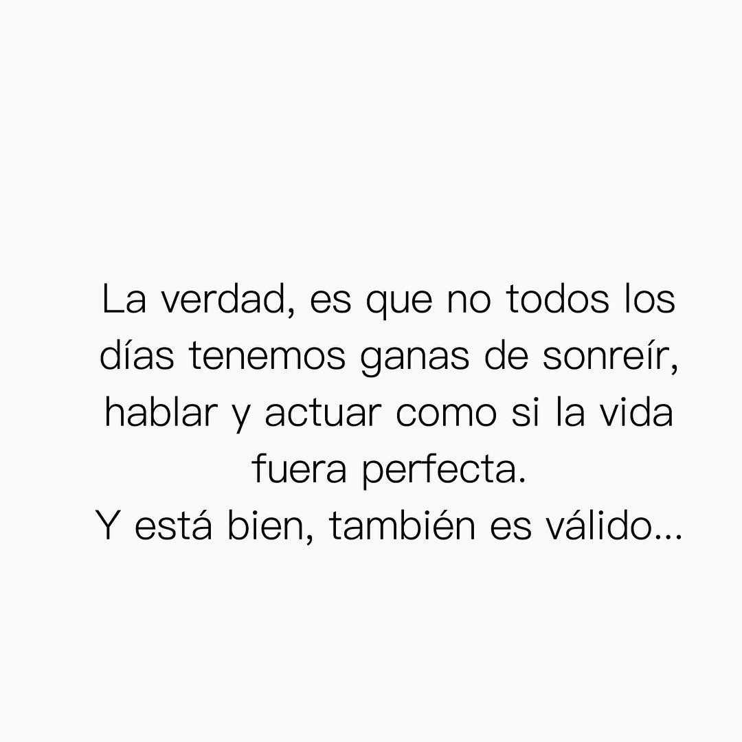 La verdad, es que no todos los días tenemos ganas de sonreír, hablar y actuar como si la vida fuera perfecta. Y está bien, también es válido...