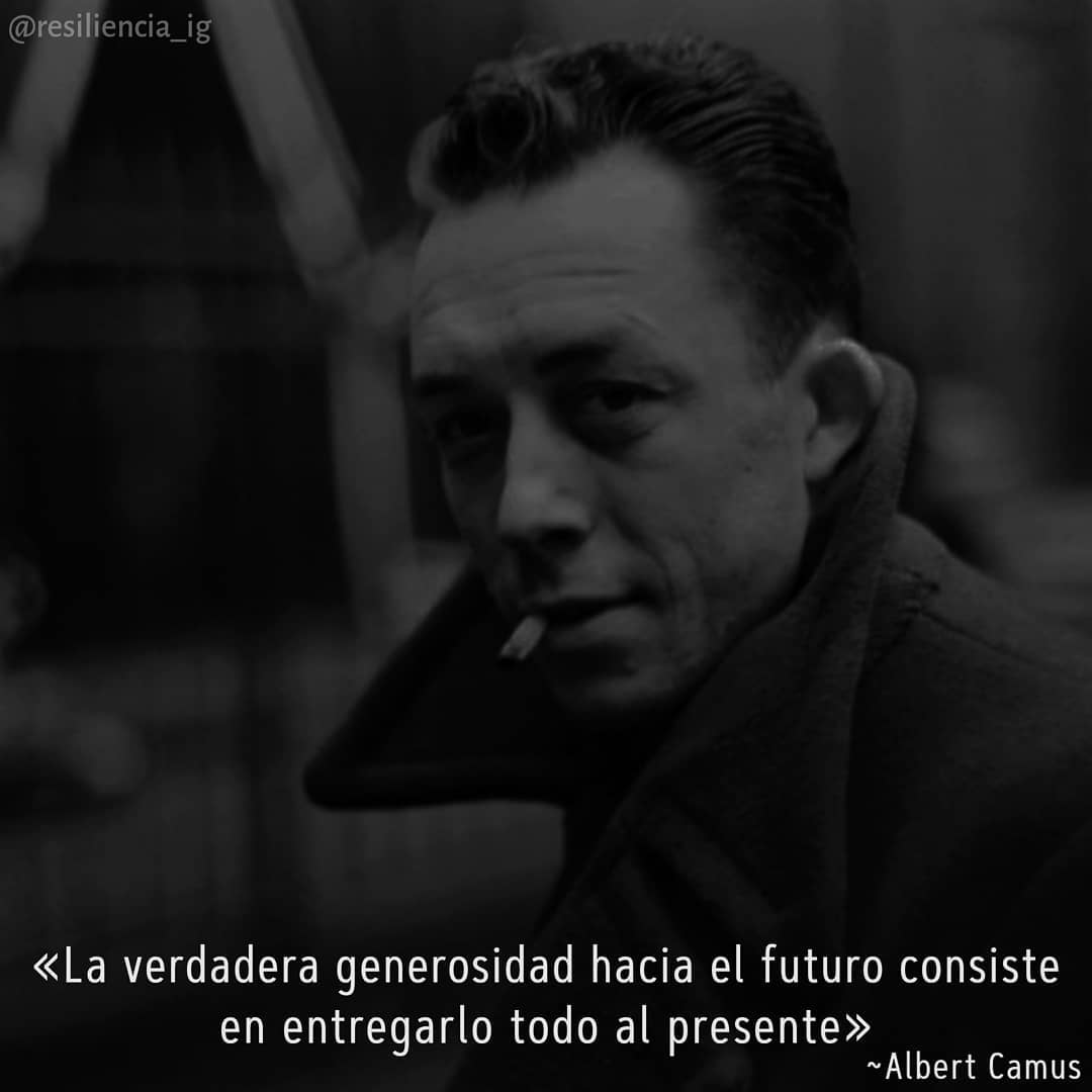 La verdadera generosidad hacia el futuro consiste en entregarlo todo al presente.