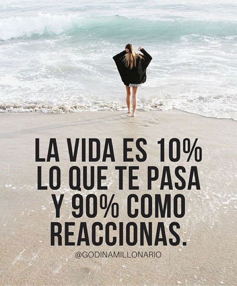 La vida es 10% lo que te pasa y 90% como reaccionas.
