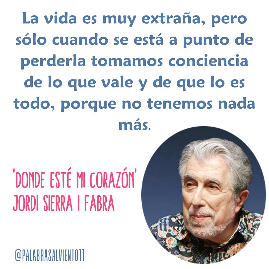 La vida es muy extraña, pero sólo cuando se está a punto de perderla tomamos conciencia de lo que vale y de que lo es todo, porque no tenemos nada más.