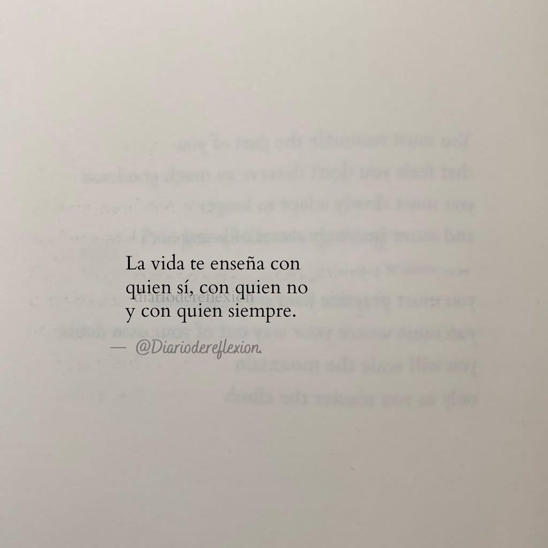 La vida te enseña con quien sí, con quien no y con quien siempre.