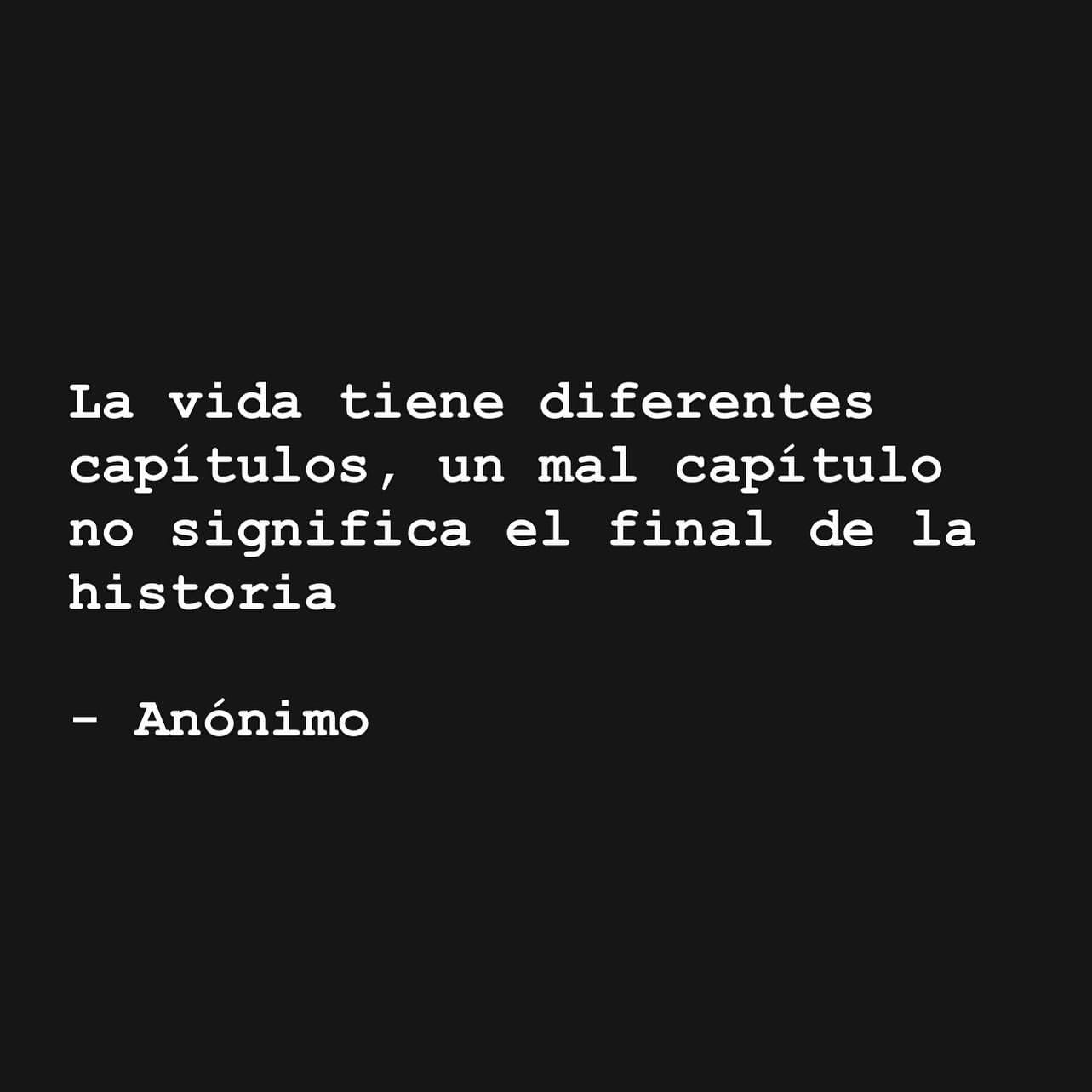 La Vida Tiene Diferentes Capítulos Un Mal Capítulo No Significa El Final De La Historia Frases 2627